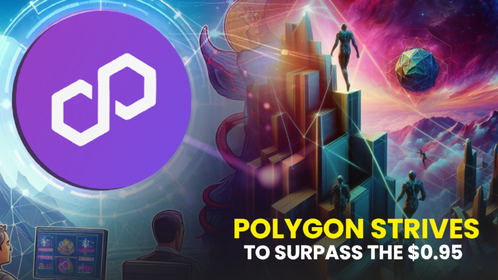 Ascending Momentum: Polygon Strives to Surpass the $0.95 Threshold