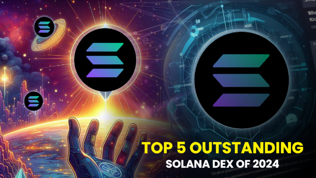 Top 5 Outstanding Solana Decentralized Exchanges of 2024