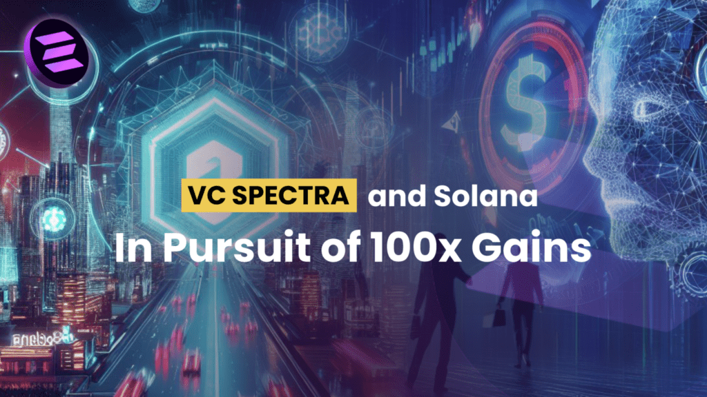 Investors Flock to VC Spectra (SPCT) and Solana (SOL) in Pursuit of 100x Gains