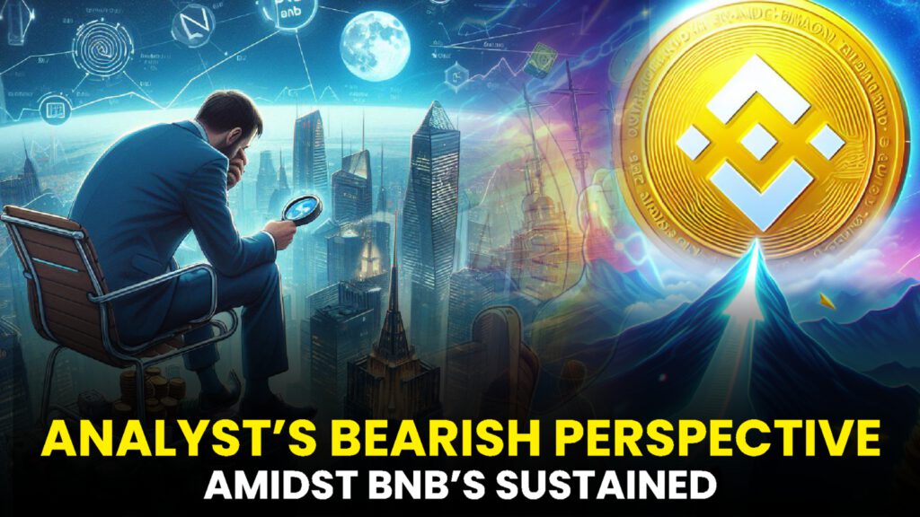 Analyst’s Bearish Perspective Amidst BNB’s Sustained Ascension