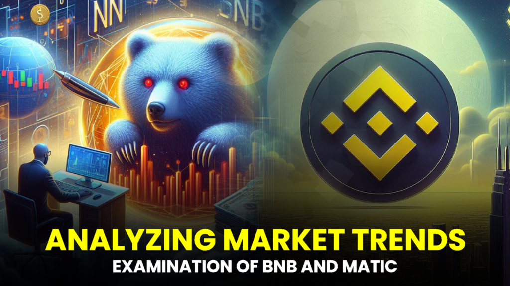 Analyzing Market Trends: In-Depth Technical Examination of BNB and MATIC