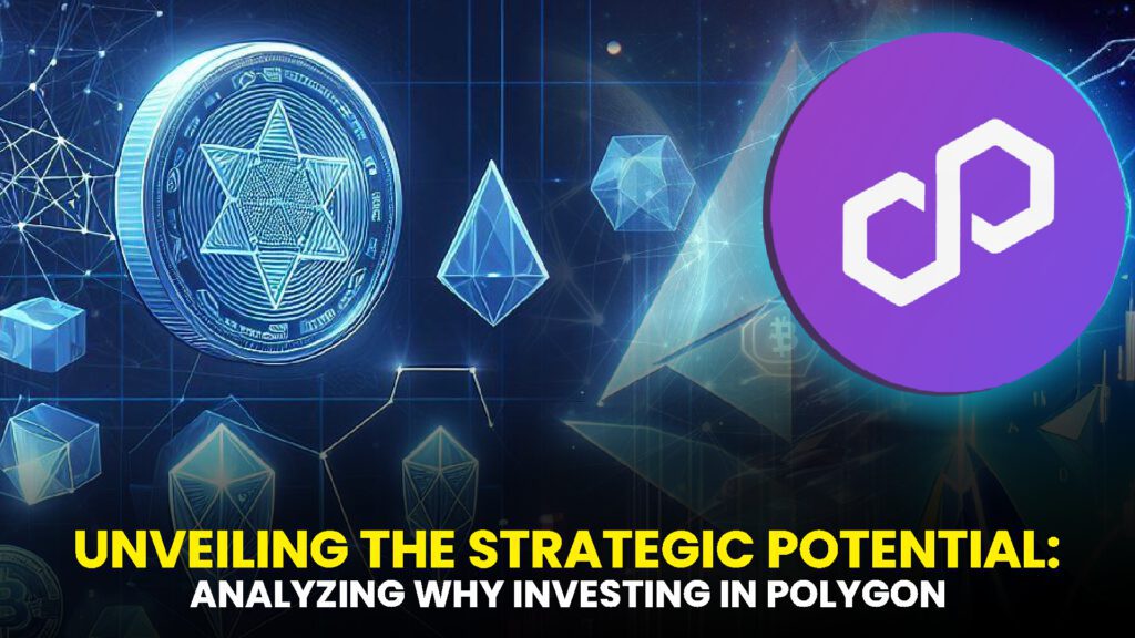 ANALYZING WHY INVESTING IN POLYGON