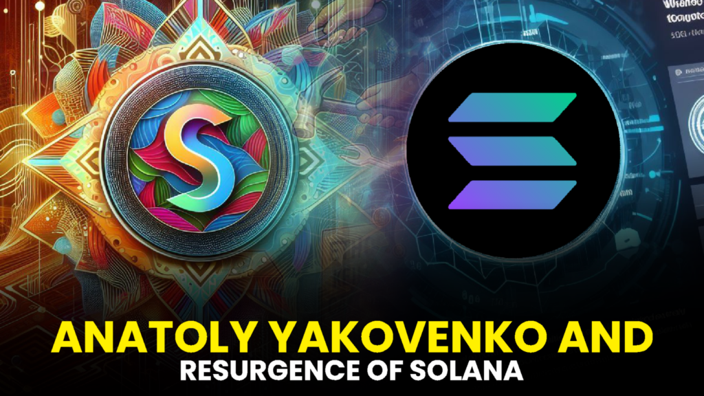 Anatoly Yakovenko and the Resurgence of Solana