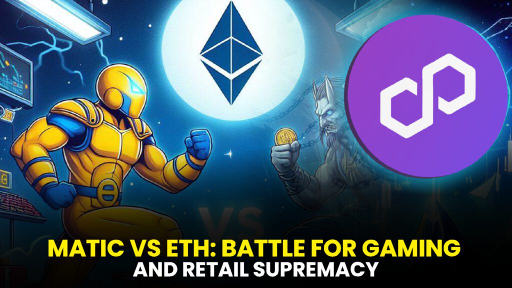 MATIC vs. ETH: Battle for Gaming and Retail Supremacy – Unveiling the Winner