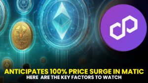 ANTICIPATES 100 PRICE SURGE IN MATIC