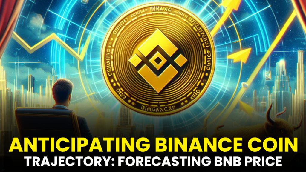 Anticipating Binance Coin’s Trajectory: Forecasting BNB Price Trends from 2023 to 2032 and Assessing Bull Run Potential