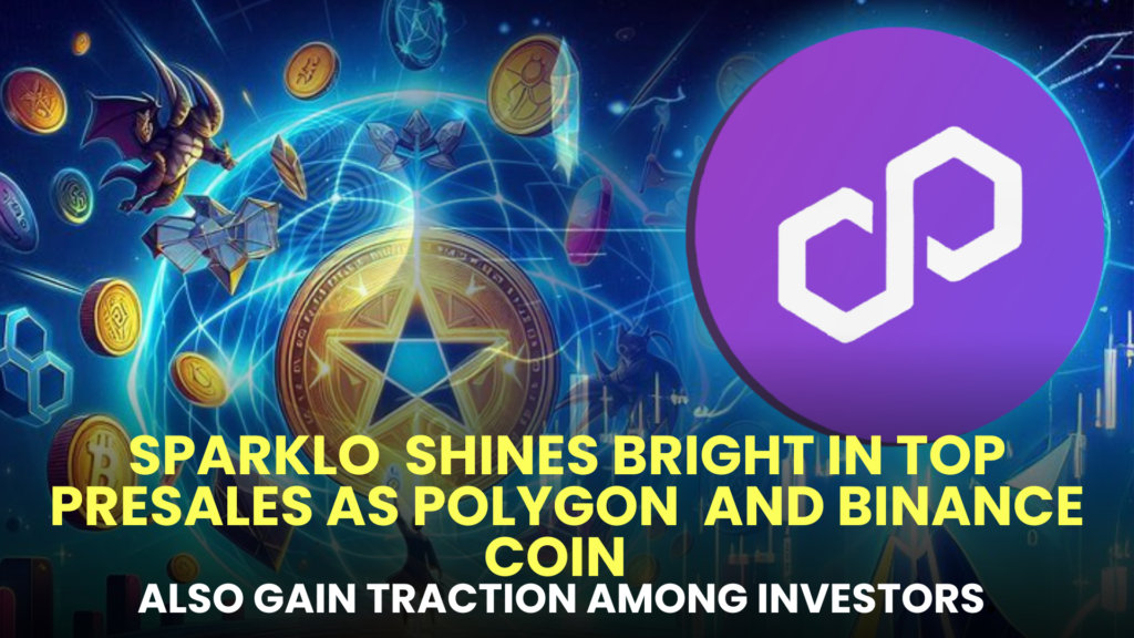 Sparklo (SPRK) Shines Bright in Top Presales as Polygon (MATIC) and Binance Coin (BNB) Also Gain Traction among Investors.