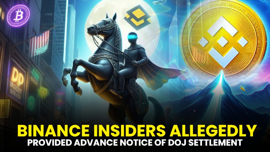 Binance Insiders Allegedly Provided Advance Notice of DOJ Settlement to VIP Traders: Bloomberg Reports