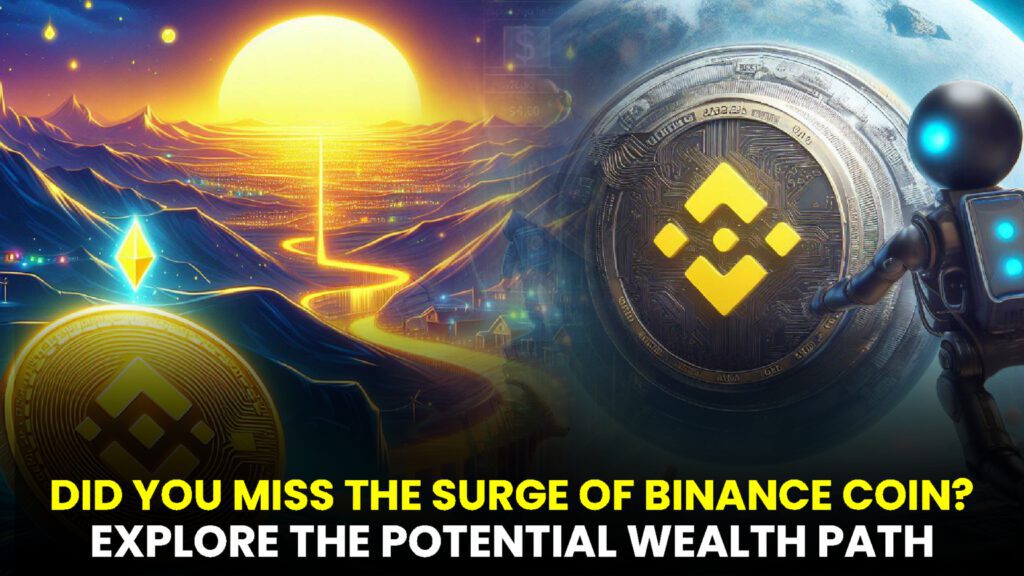 Did You Miss the Surge of Binance Coin? Explore the Potential Wealth Path of This Emerging Cryptocurrency!
