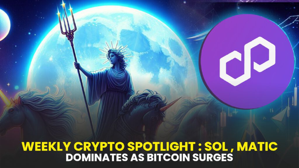 Weekly Crypto Spotlight: SOL, MATIC, and LUNC Dominate as Bitcoin Surges