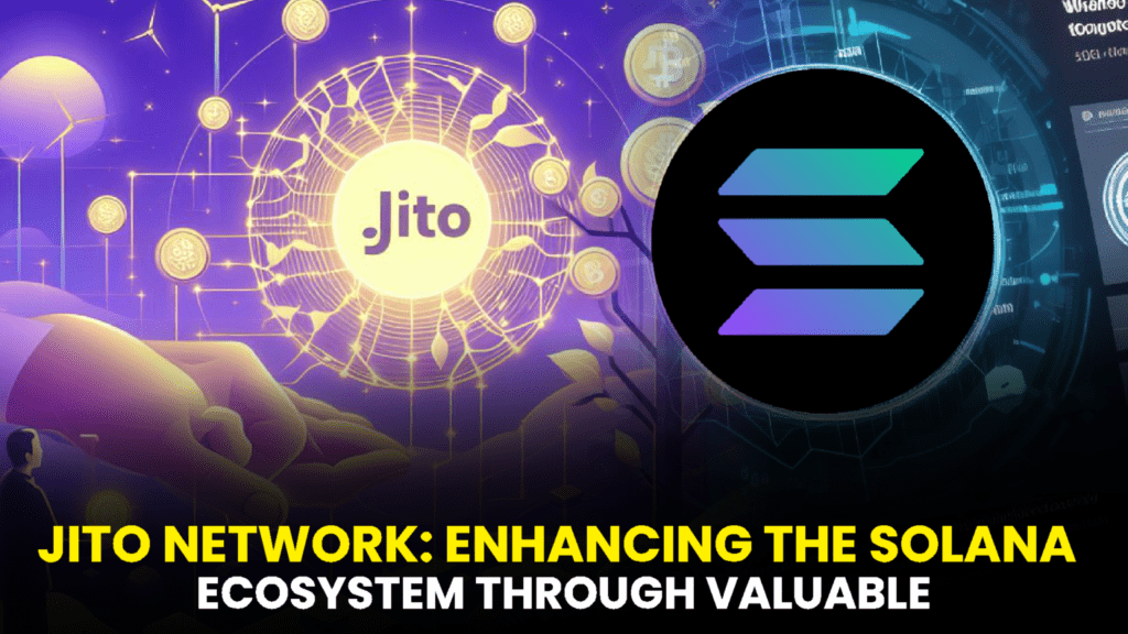 Jito Network: Enhancing the Solana Ecosystem through Valuable Contributions