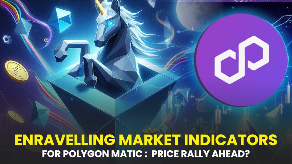 Unraveling Market Indicators for Polygon (MATIC): Anticipating a Potential Price Rally Ahead?