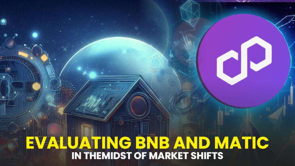 In-Depth Technical Analysis: Evaluating BNB and MATIC in the Midst of Market Shifts