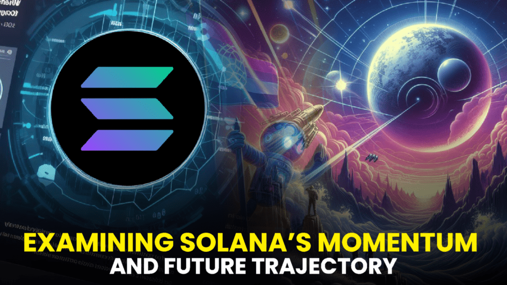 Sustained Surge: Examining Solana’s Momentum and Future Trajectory