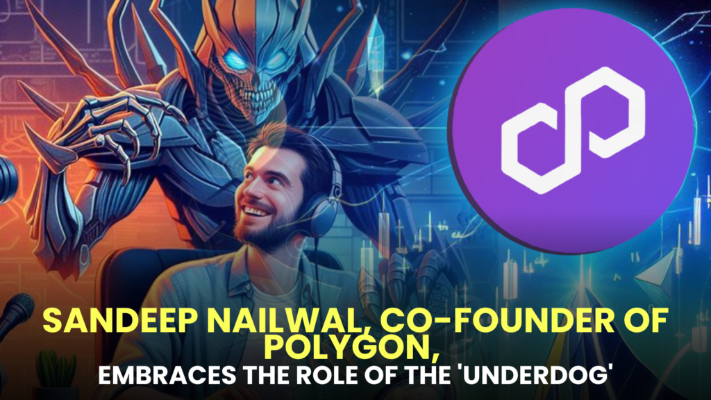 Sandeep Nailwal, Co-Founder of Polygon, Embraces the Role of the 'Underdog'