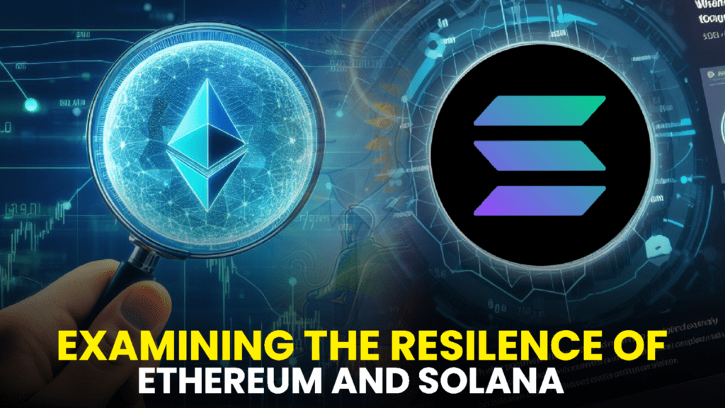 Examining the Resilience of Ethereum (ETH) and Solana (SOL) Amidst Potential Cryptocurrency Market Challenges