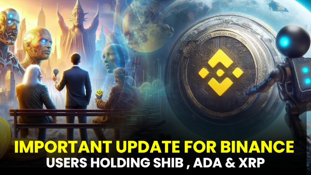 Important Update for Binance Users Holding SHIB, ADA, and XRP
