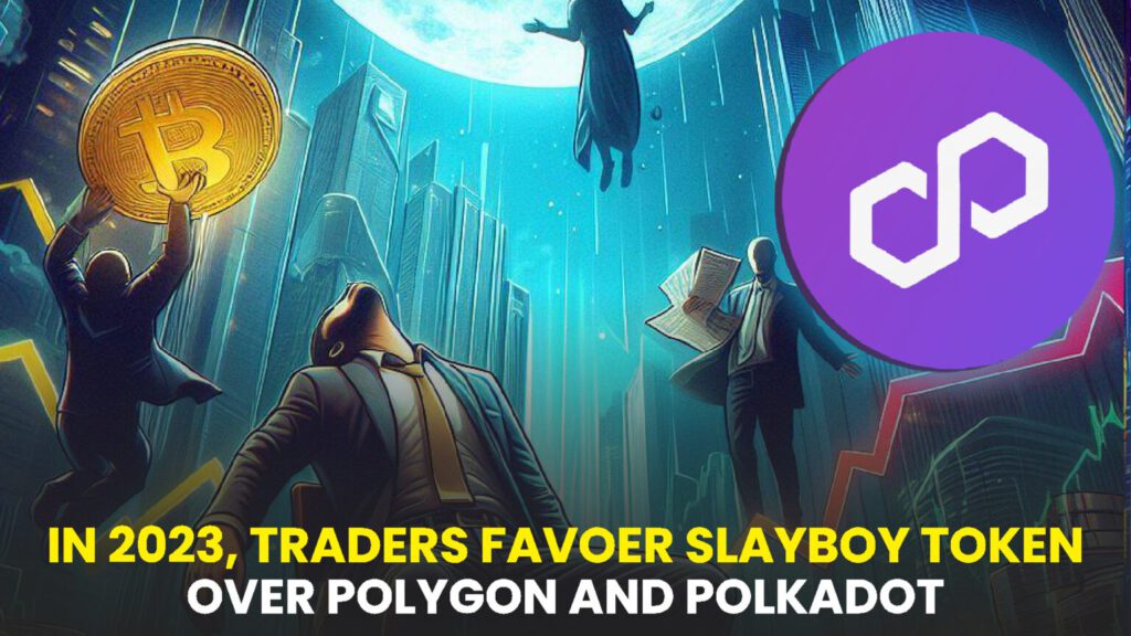 In 2023, Traders Favor Slayboy Token Over Polygon and Polkadot: Exploring the Disappointing Polkadot Price Forecast and Various Contributing Factors