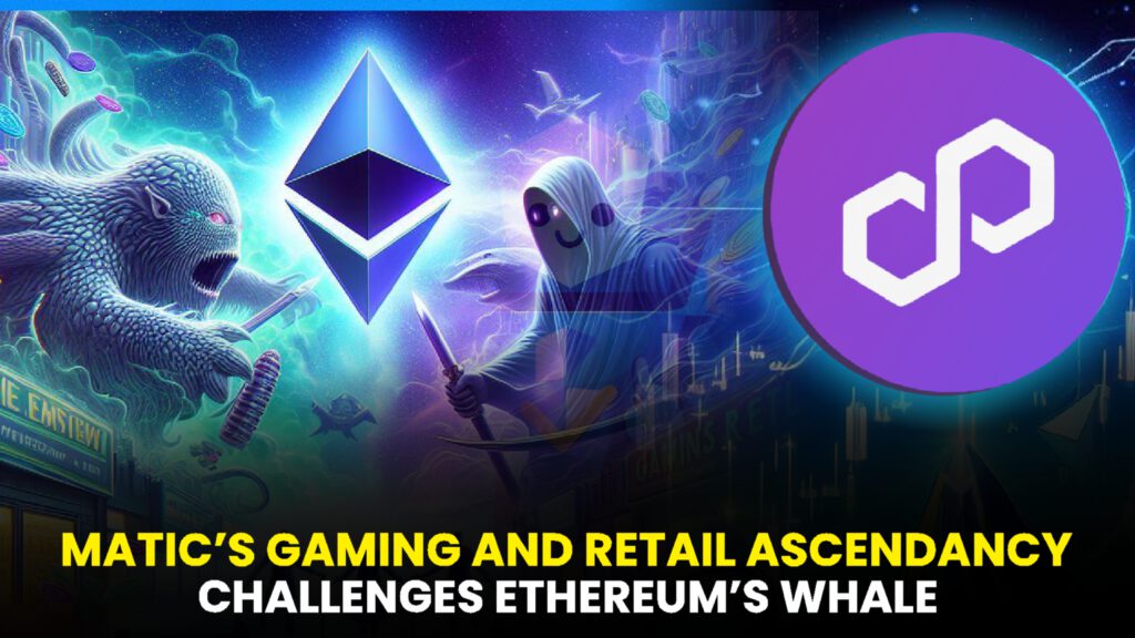 MATIC’s Gaming and Retail Ascendancy Challenges Ethereum’s Whale Strategies: The Ultimate Showdown