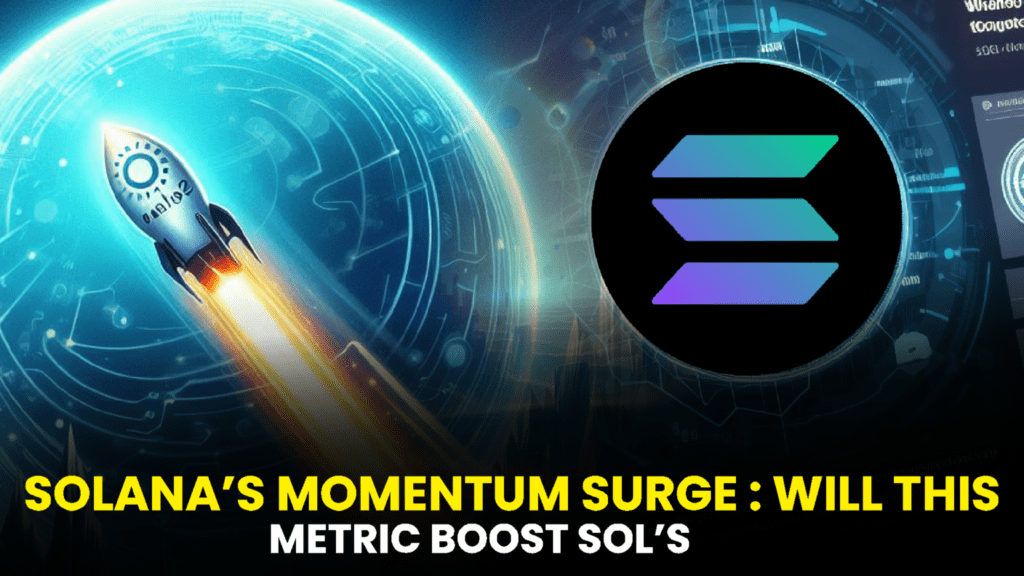 Solana’s Momentum Surge: Will This Metric Boost SOL’s Advancement?