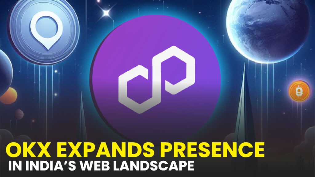 OKX Expands Presence in India’s Web3 Landscape, Earns Recognition from Polygon Co-Founder