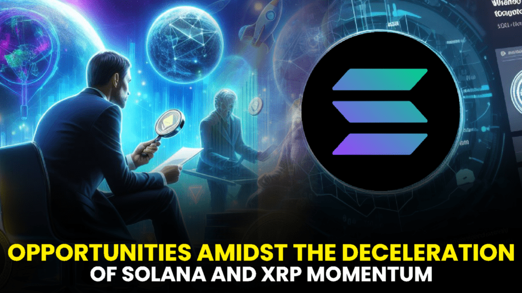 Identifying Promising Crypto Opportunities Amidst the Deceleration of Solana and XRP Momentum