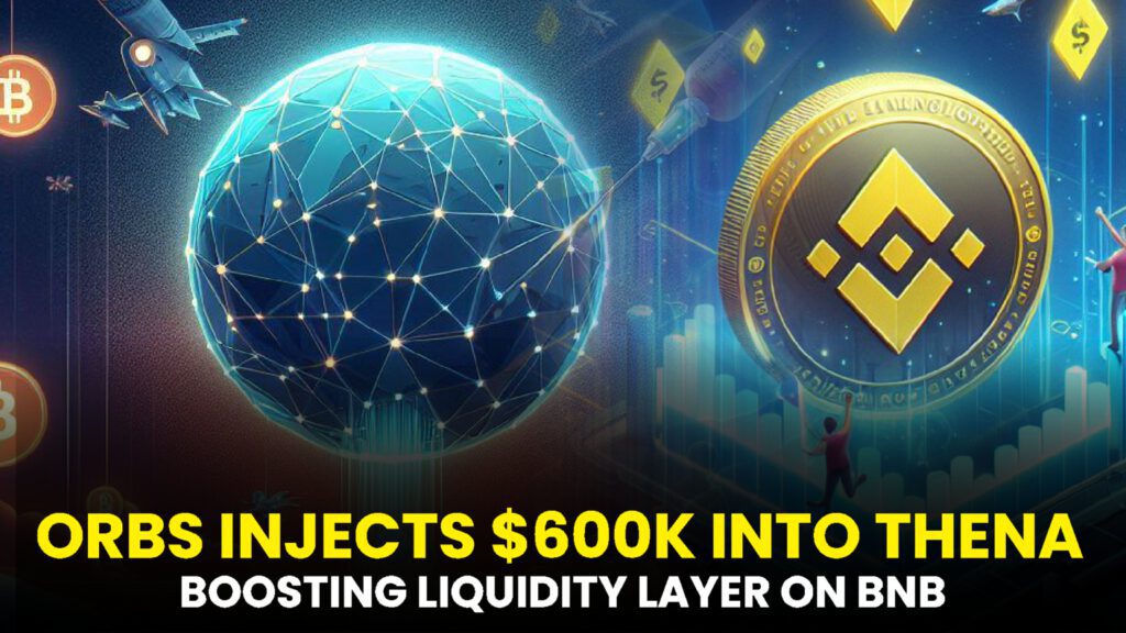 Orbs Injects $600K into THENA, Boosting Liquidity Layer on BNB Chain (8 Dec)