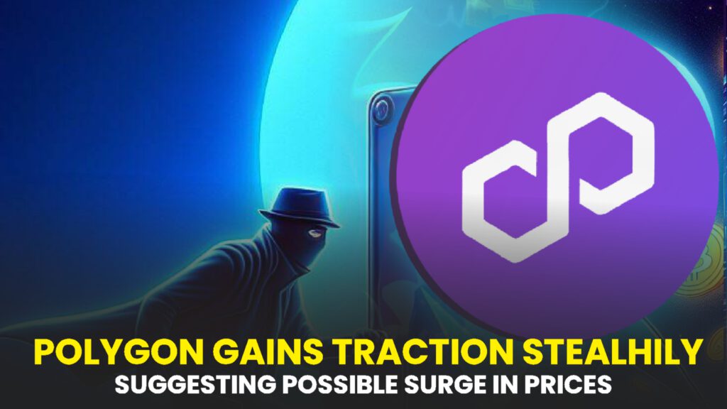 Polygon Gains Traction Stealthily, Suggesting Possible Surge in Prices