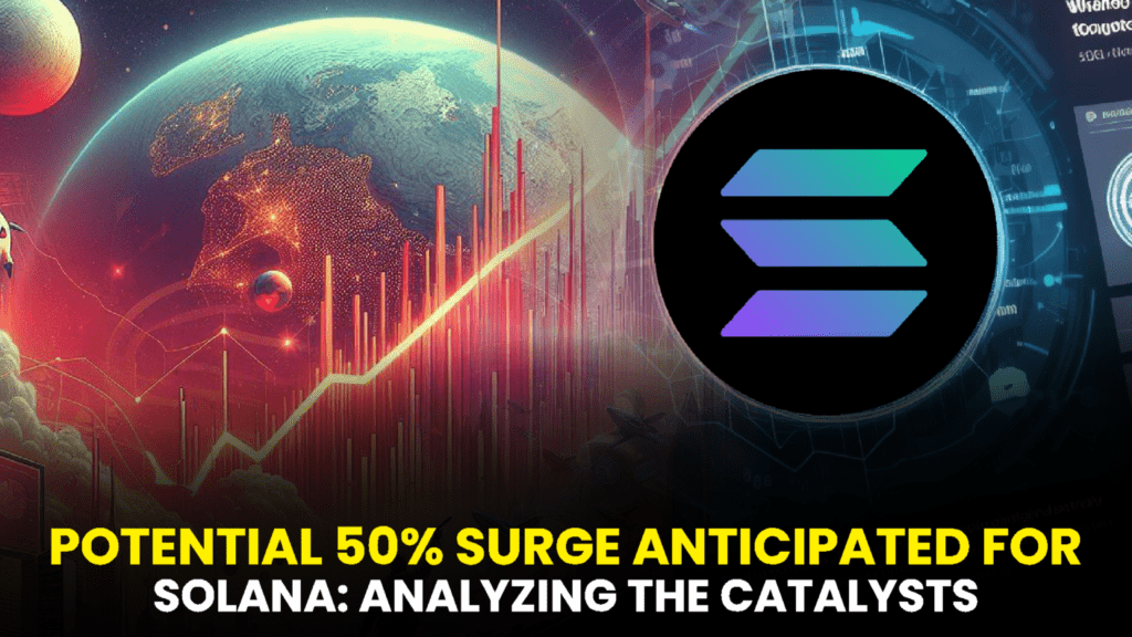 Potential 50% Surge Anticipated for Solana: Analyzing the Catalysts Behind a Substantial 2024 Spike