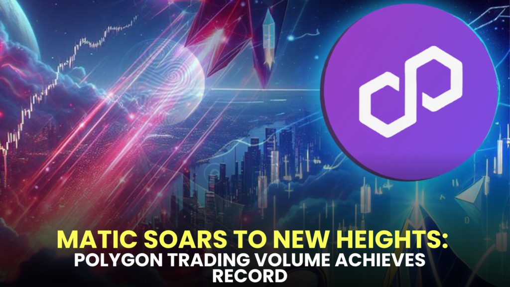 MATIC Soars to New Heights: Polygon Trading Volume Achieves Record-breaking Surge of 20%