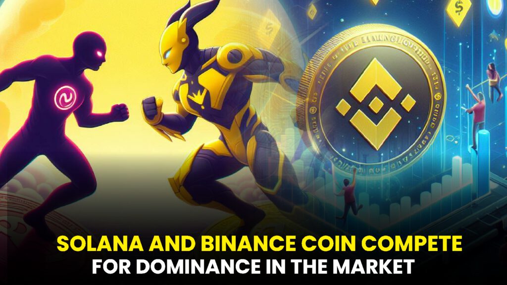 SOLANA AND BINANCE COIN COMPETE