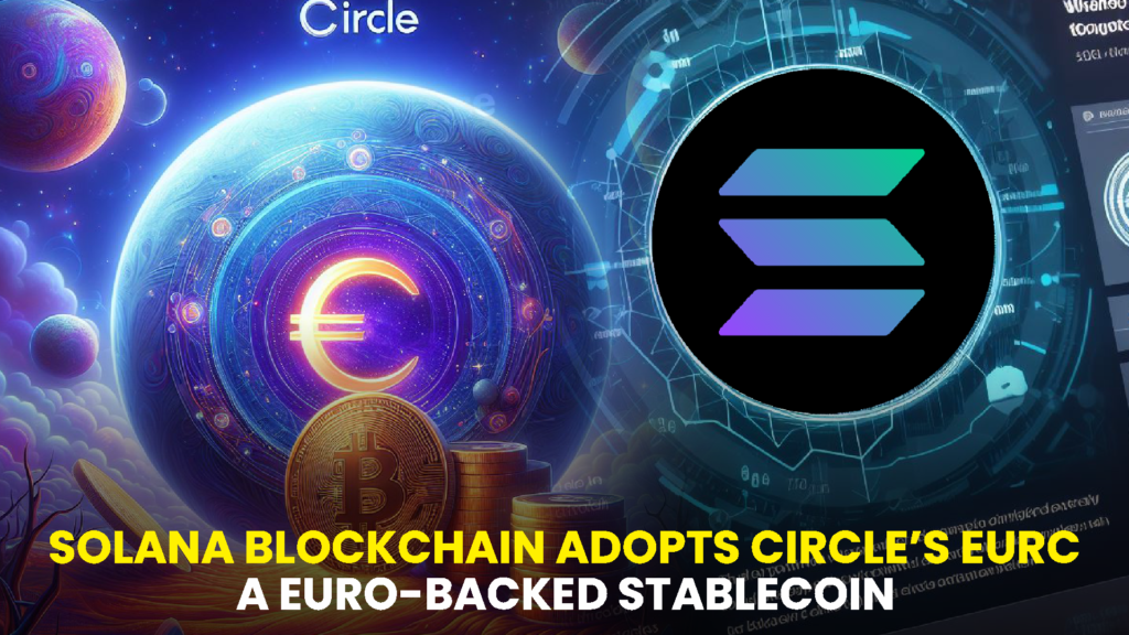 SOLANA BLOCKCHAIN ADOPTS CIRCLES EURC