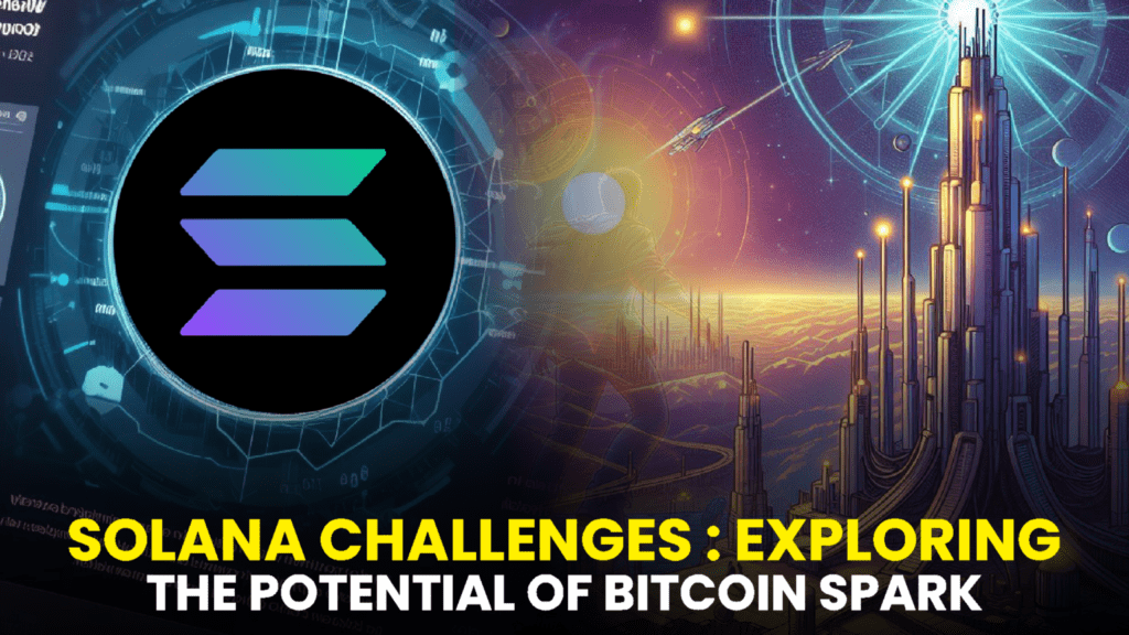 Solana’s Challenges: Exploring the Potential of Bitcoin Spark to Address Centralization Issues