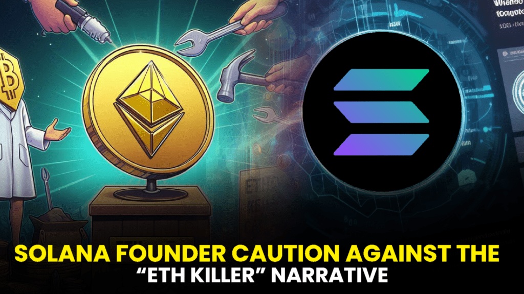 Solana Founder Cautions Against the “ETH Killer” Narrative