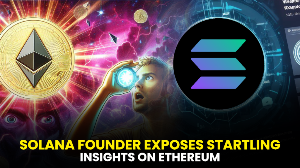 Cryptocurrency Revelation: Solana Founder Exposes Startling Insights on Ethereum!