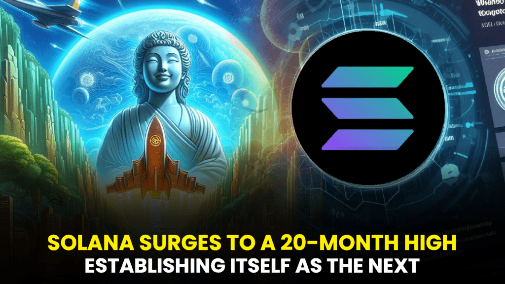 SOLANA SURGES TO A 20 MONTH HIGH