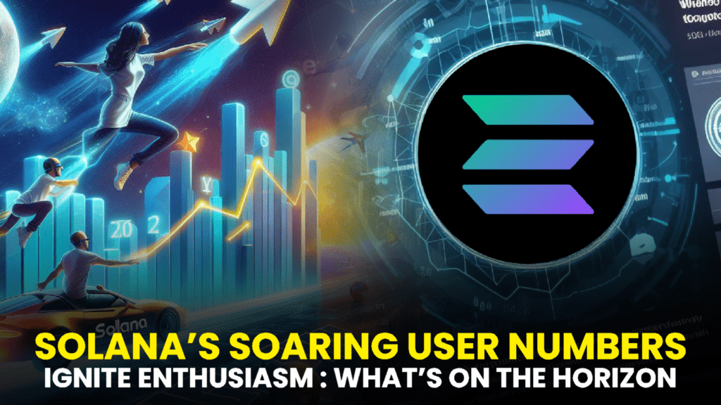 Solana’s Soaring User Numbers Ignite Enthusiasm: What’s on the Horizon?