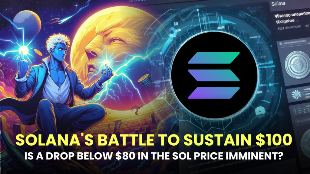 Solana's Battle to Sustain $100: Is a Drop Below $80 in the SOL Price Imminent?