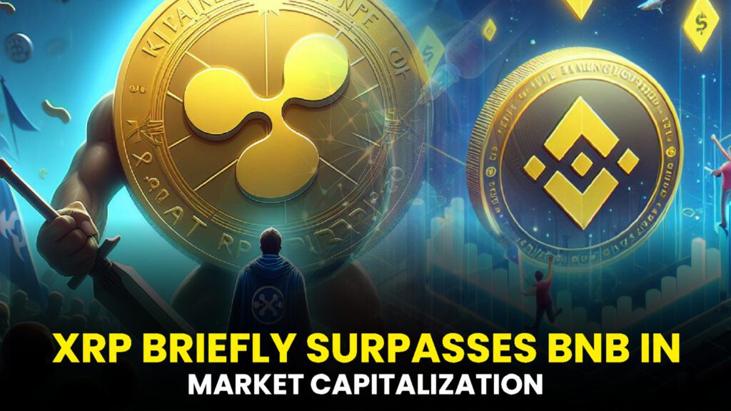 XRP briefly surpasses BNB in Market Capitalization