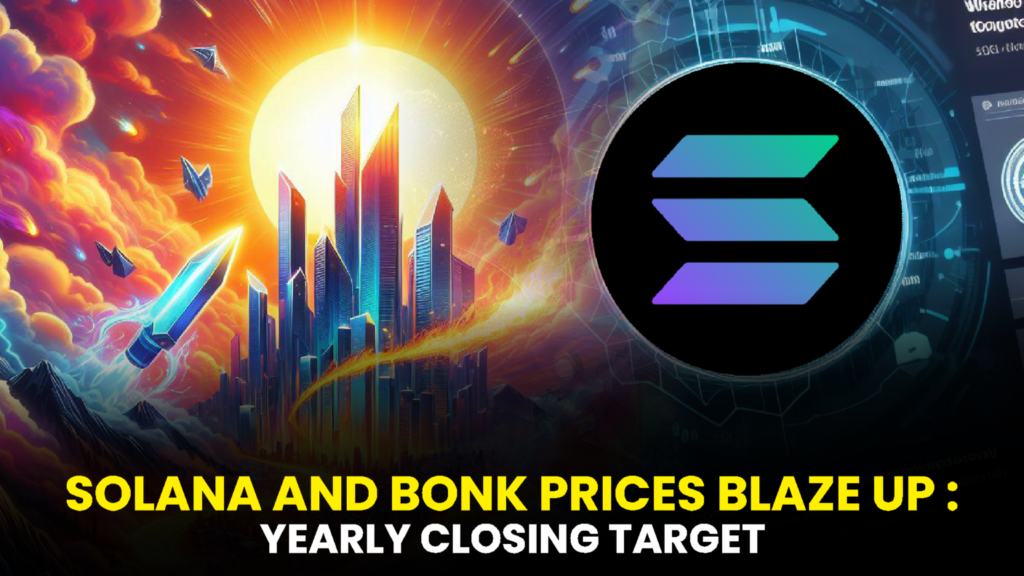 Solana and Bonk Prices Blaze Up: Yearly Closing Targets Revealed!