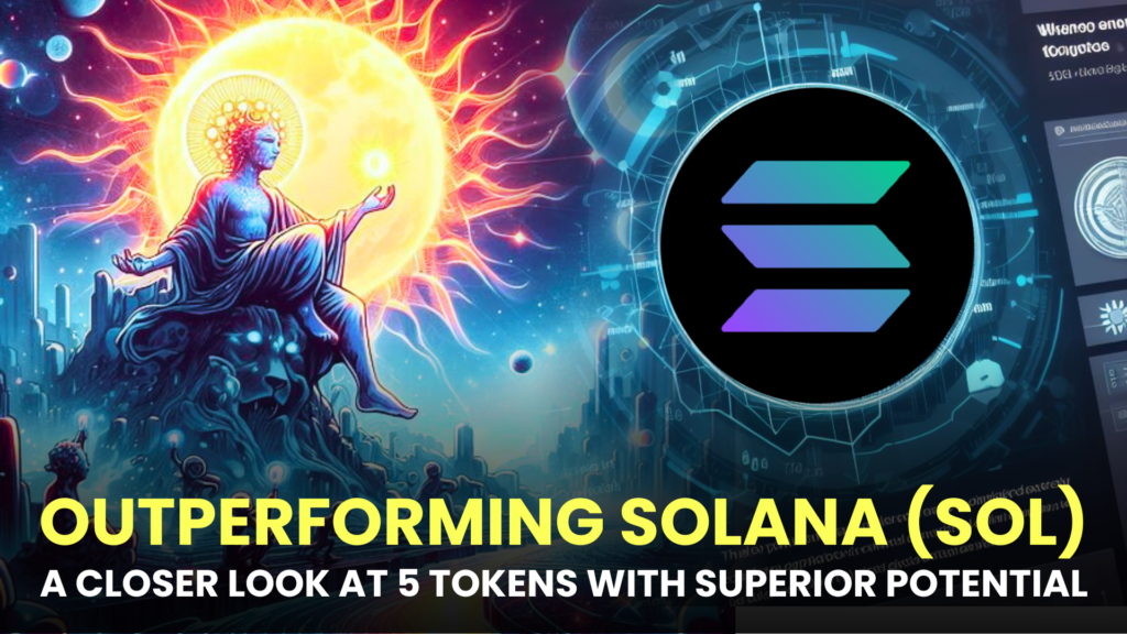 Outperforming Solana (SOL): A Closer Look at 5 Tokens with Superior Potential