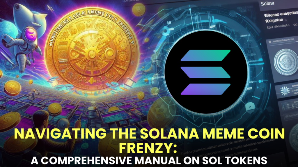 Navigating the Solana Meme Coin Frenzy: A Comprehensive Manual on Acquiring, Exchanging, and Capitalizing on SOL Tokens