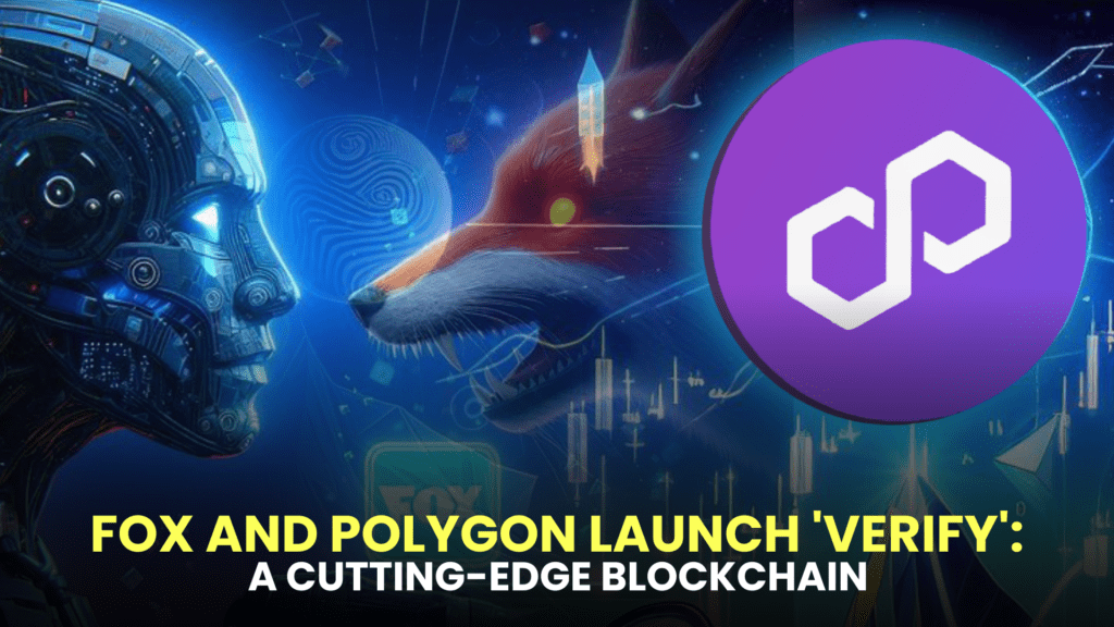 Fox and Polygon Launch 'Verify': A Cutting-Edge Blockchain-Powered Solution to Combat Deepfake Menace