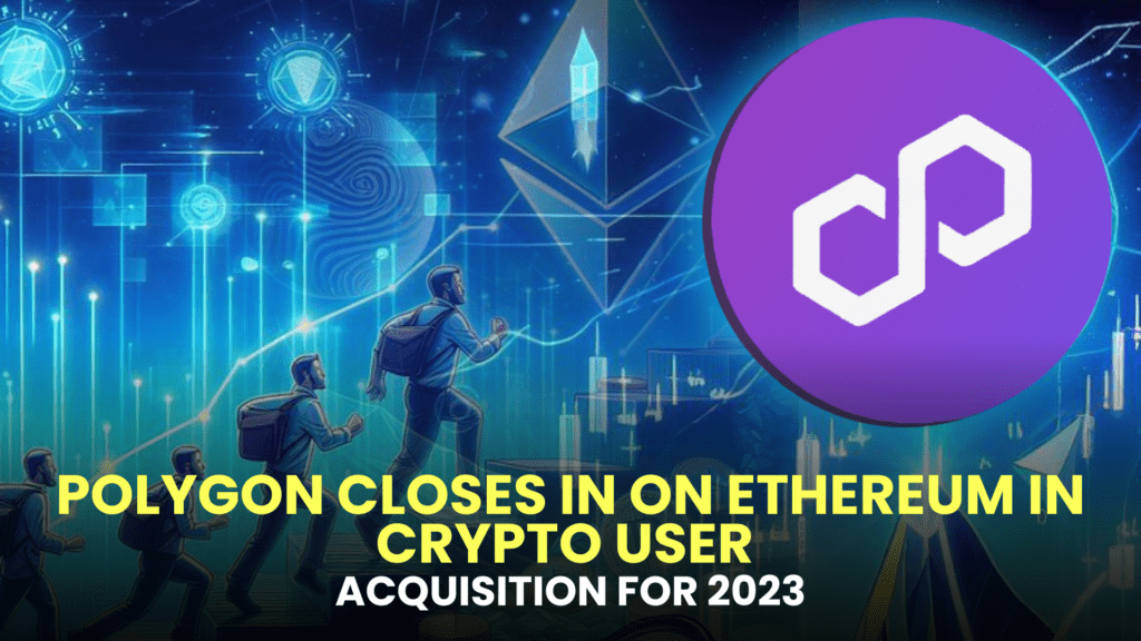 Polygon Closes in on Ethereum in Crypto User Acquisition for 2023