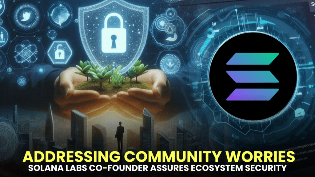 Addressing Community Worries: Solana Labs Co-Founder Assures Ecosystem Security