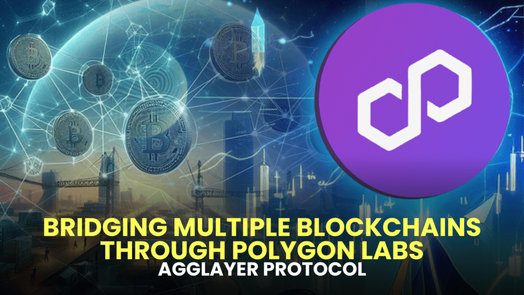 AggLayer Protocol: Bridging Multiple Blockchains through Polygon Labs