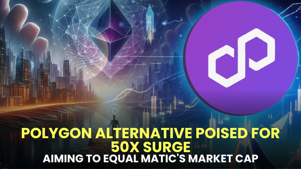 Polygon Alternative Poised for 50x Surge, Aiming to Equal MATIC's Market Cap with a Current Price of Only $0.07