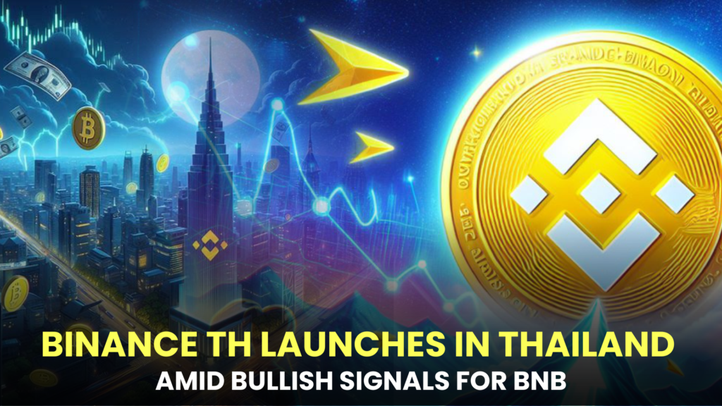 Binance TH Launches in Thailand Amid Bullish Signals for BNB, Says Report