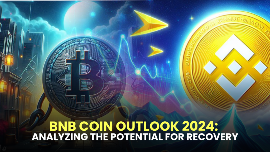 BNB Coin Outlook 2024: Analyzing the Potential for Recovery