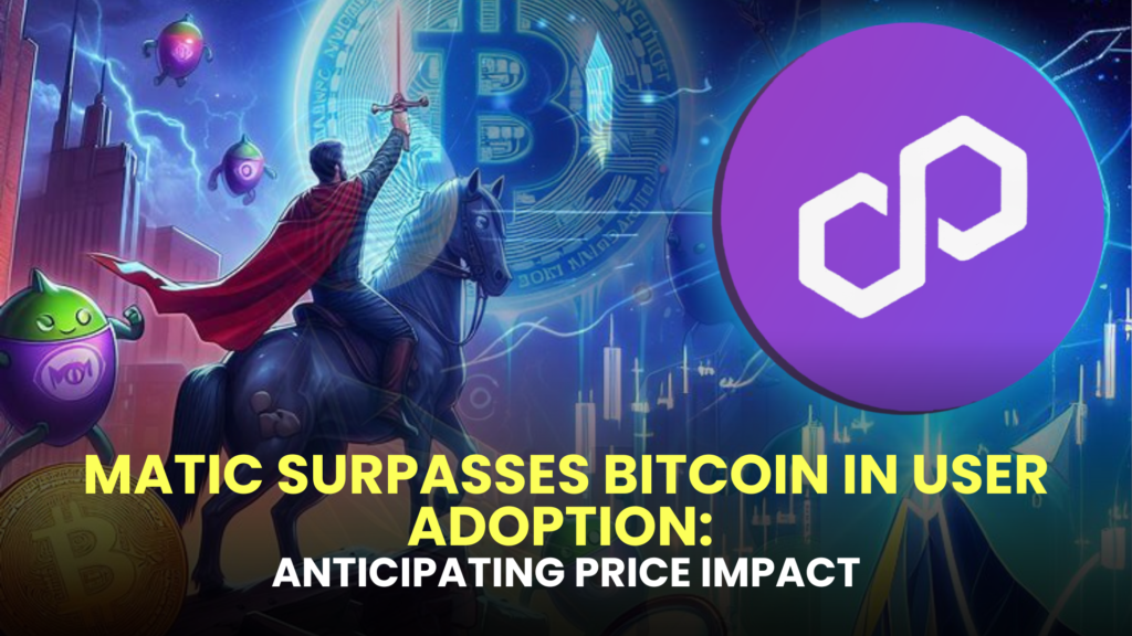 MATIC Surpasses Bitcoin in User Adoption: Anticipating Price Impact